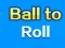 Leikur Ball To Roll á netinu