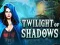 Leikur Twilight of Shadows á netinu