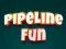 Leikur Pipeline Fun á netinu