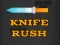 Leikur Knife Rush á netinu