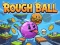 Leikur Rough Ball! á netinu
