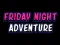 Leikur Friday adventure night á netinu