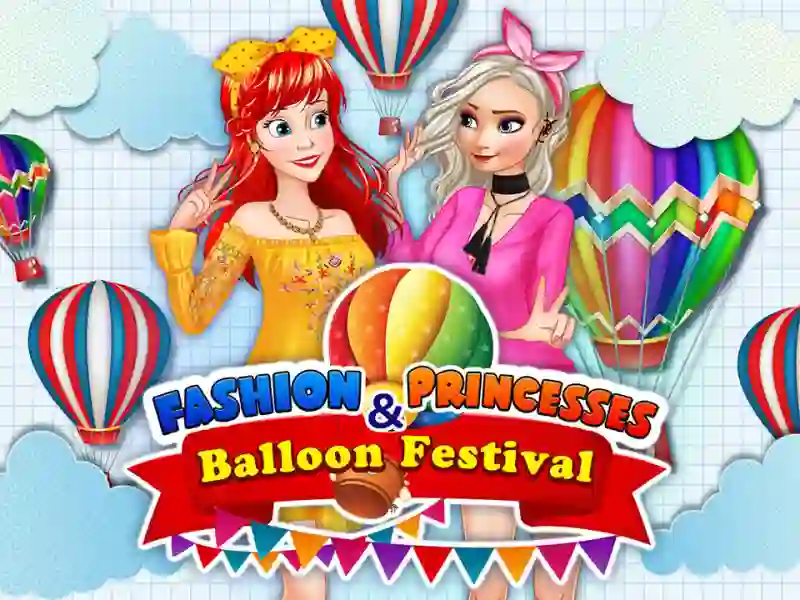 Leikur Fashion Princesses & Balloon Festival á netinu